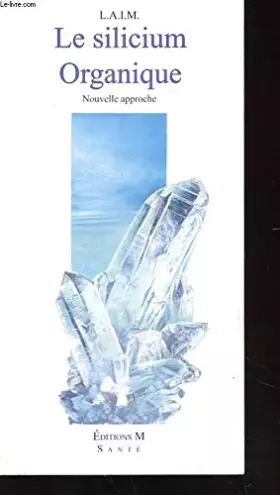 Couverture du produit · LE SILICIUM ORGANIQUE - NOUVELLE APPROCHE