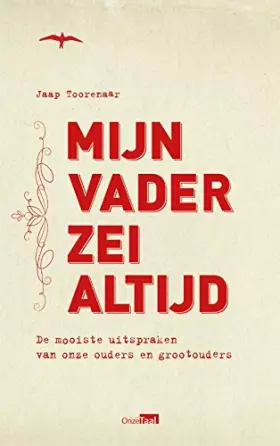 Couverture du produit · Mijn vader zei altijd: de mooiste uitspraken van onze ouders en grootouders