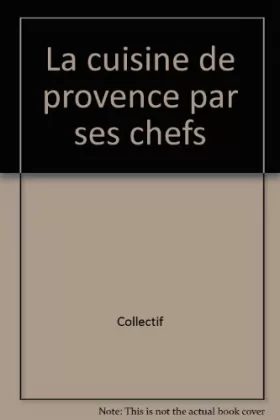 Couverture du produit · Les Cuisines régionales par leurs chefs. La Cuisine de Provence par ses chefs