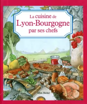 Couverture du produit · "Les Cuisines régionales par leurs chefs". La Cuisine Lyon Bourgogne par ses chefs