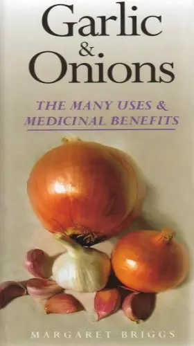 Couverture du produit · Garlic and Onions: The Many Uses and Benefits