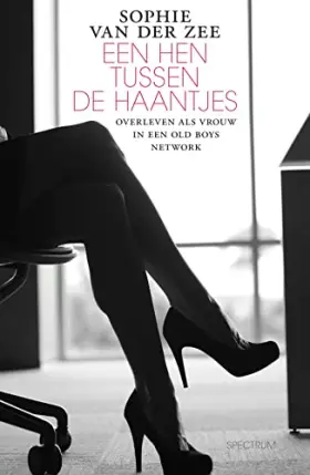 Couverture du produit · Een hen tussen de haantjes: overleven als vrouw in een old boys network