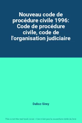 Couverture du produit · Nouveau code de procédure civile 1996: Code de procédure civile, code de l'organisation judiciaire