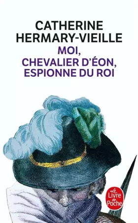 Couverture du produit · Moi, chevalier d'Eon, espionne du Roi