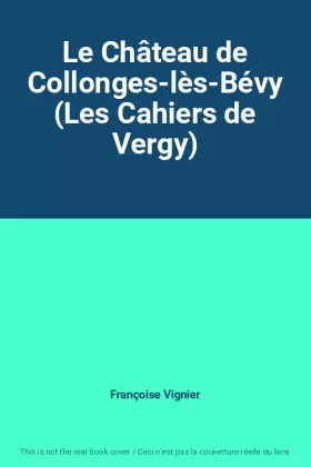 Couverture du produit · Le Château de Collonges-lès-Bévy (Les Cahiers de Vergy)