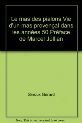 Couverture du produit · Le mas des pialons Vie d'un mas provençal dans les années 50 Préface de Marcel Jullian