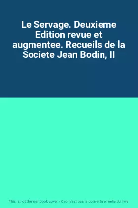 Couverture du produit · Le Servage. Deuxieme Edition revue et augmentee. Recueils de la Societe Jean Bodin, II