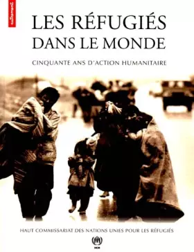 Couverture du produit · Les réfugiés dans le monde : cinquante ans d'action humanitaire