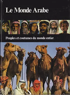 Couverture du produit · Le Monde arabe (Peuples et coutumes du monde entier)