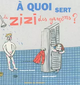 Couverture du produit · A quoi sert le zizi des garçons ?