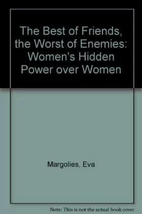 Couverture du produit · The Best of Friends, the Worst of Enemies: Women's Hidden Power over Women