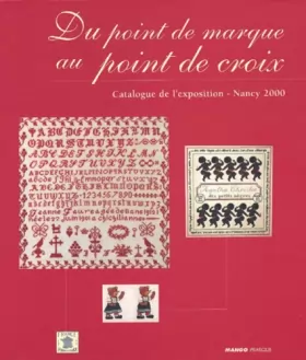 Couverture du produit · Du point de marque au point de croix : Catalogue de l'exposition - Nancy 2000