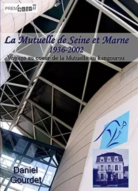 Couverture du produit · La Mutuelle de Seine et Marne 1936-2002 Voyage au coeur de la Mutuelle au kangourou