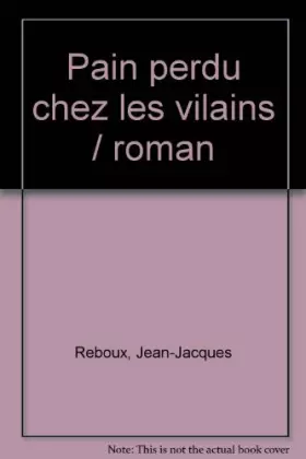 Couverture du produit · Pain perdu chez les vilains / roman