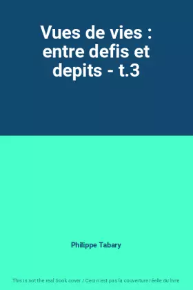 Couverture du produit · Vues de vies : entre defis et depits - t.3