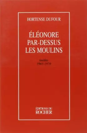 Couverture du produit · Éléonore par-dessus les moulins : Inédits, 1961-1970