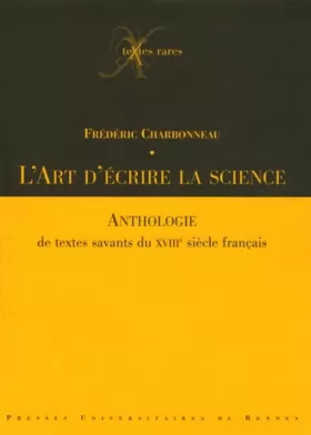Couverture du produit · ART D ECRIRE LA SCIENCE. ANTHOLOGIE DE TEXTES SAVANTS DU XVIIIE SIECLE FRANCAIS