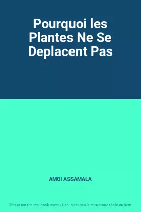 Couverture du produit · Pourquoi les Plantes Ne Se Deplacent Pas