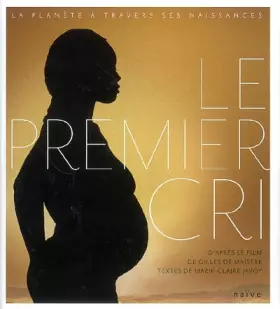 Couverture du produit · Le premier cri : La planète à travers ses naissances