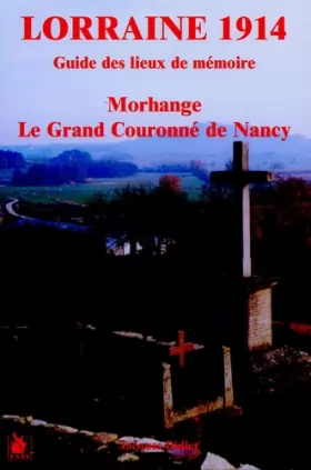 Couverture du produit · Lorraine 1914, guide des lieux de mémoire: Morhange, le Grand Couronné de Nancy