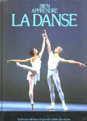 Couverture du produit · Bien apprendre la danse : Exercices de base et grands ballets classiques