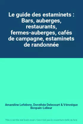 Couverture du produit · Le guide des estaminets : Bars, auberges, restaurants, fermes-auberges, cafés de campagne, estaminets de randonnée