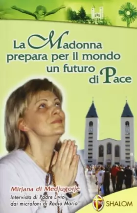 Couverture du produit · Mirijana di Medjugorje. La Madonna prepara per il mondo un futuro di pace