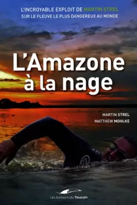 Couverture du produit · L'Amazone à la nage : L'incroyable exploit de Martin Strel sur le fleuve le plus dangereux au monde