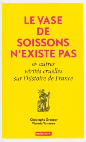 Couverture du produit · Le Vase de Soissons n'existe pas & autres vérités cruelles sur l'histoire de France