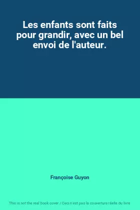 Couverture du produit · Les enfants sont faits pour grandir, avec un bel envoi de l'auteur.
