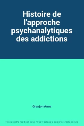 Couverture du produit · Histoire de l'approche psychanalytiques des addictions
