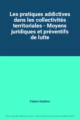 Couverture du produit · Les pratiques addictives dans les collectivités territoriales - Moyens juridiques et préventifs de lutte