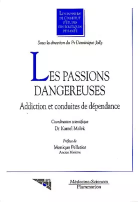 Couverture du produit · LES PASSIONS DANGEREUSES. Addiction et conduites de dépendance