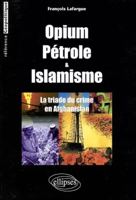 Couverture du produit · Opium, pétrole & islamisme. : La triade du crime en Afghanistan