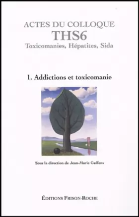 Couverture du produit · Actes du colloque THS6 (Aix-en-Provence 2003): Tome 1, Addictions et toxicomanies : toxicomanies  Hépatites  Sida