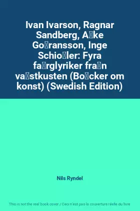 Couverture du produit · Ivan Ivarson, Ragnar Sandberg, Åke Göransson, Inge Schiöler: Fyra färglyriker från västkusten (Böcker om konst) (Swedish