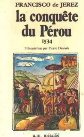 Couverture du produit · Relation véridique de la conquête du Pérou et de la province de Cuzco nommée Nouvelle-Castille, subjuguée par François Pizarre,