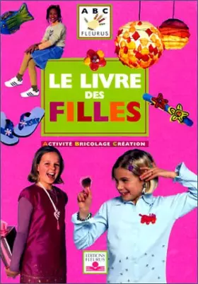 Couverture du produit · Le Livre des filles : Activité, bricolage, création