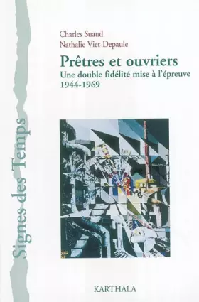 Couverture du produit · Prêtres et ouvriers/Une double fidelité mise à l'épreuve 1944-1969