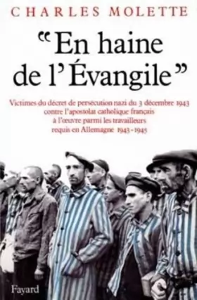 Couverture du produit · En haine de l'Évangile : Victimes du décret de persécution nazi du 3 décembre 1943 contre l'apostolat catholique français à l'o