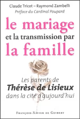 Couverture du produit · Le Mariage et la Transmission par la Famille: Les Parents de Thérèse de Lisieux dans la Cité d'Aujourd'hui