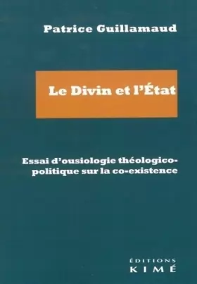 Couverture du produit · Le Divin et l'Etat: Essai d'ousiologie théologico-politique sur la co-existence