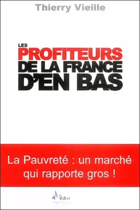 Couverture du produit · Les profiteurs de la France d'en bas: Un marché qui rapporte gros !