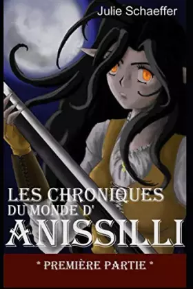 Couverture du produit · Les Chroniques du Monde d'Anissilli: Première partie