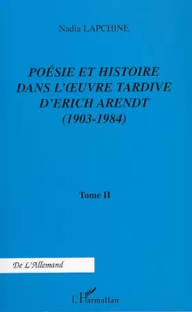 Couverture du produit · Poésie et histoire dans l'oeuvre tardive d'Erich Arendt : Tome 2, 1903-1984