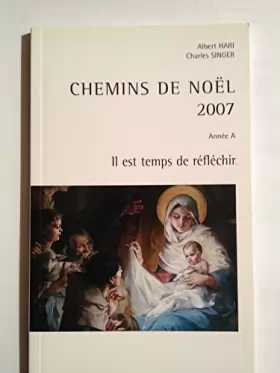 Couverture du produit · CHEMINS DE NOËL 2007, ANNEE A, IL EST TEMPS DE REFLECHIR