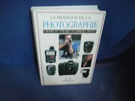 Couverture du produit · PRATIQUE DE LA PHOTOGRAPHIE. Choisir et utiliser un appareil photo