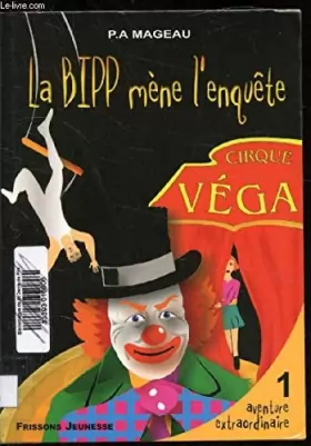 Couverture du produit · La Bipp mène l'enquête- cirque véga - 1 aventure extraordinaire de la Bipp.