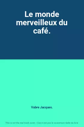 Couverture du produit · Le monde merveilleux du café.