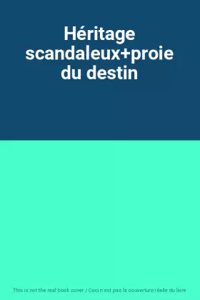 Couverture du produit · Héritage scandaleux+proie du destin